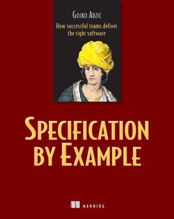 Specification by Example - How successful teams deliver the right software